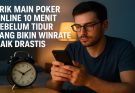Trik Main Poker Online 10 Menit Sebelum Tidur yang Bikin Winrate Naik Drastis